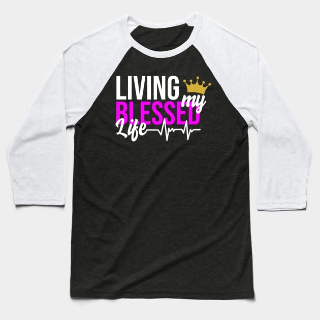 Living my Blessed Life Baseball T-Shirt by Melanificent1